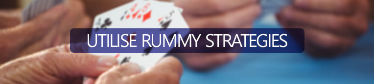Utilize Rummy Strategies